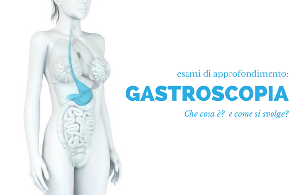 D’amore Hospital: Che cos’è la Gastroscopia? Come si svolge?  